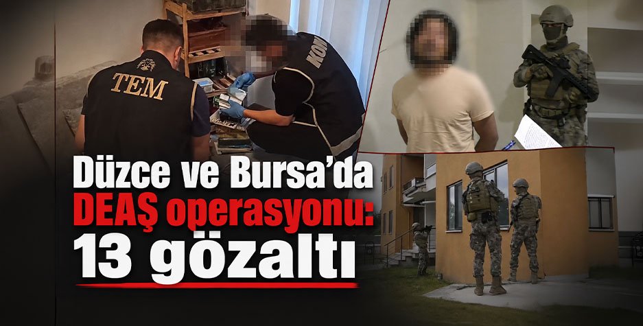 Düzce ve Bursa’da DEAŞ operasyonu: 13 gözaltı