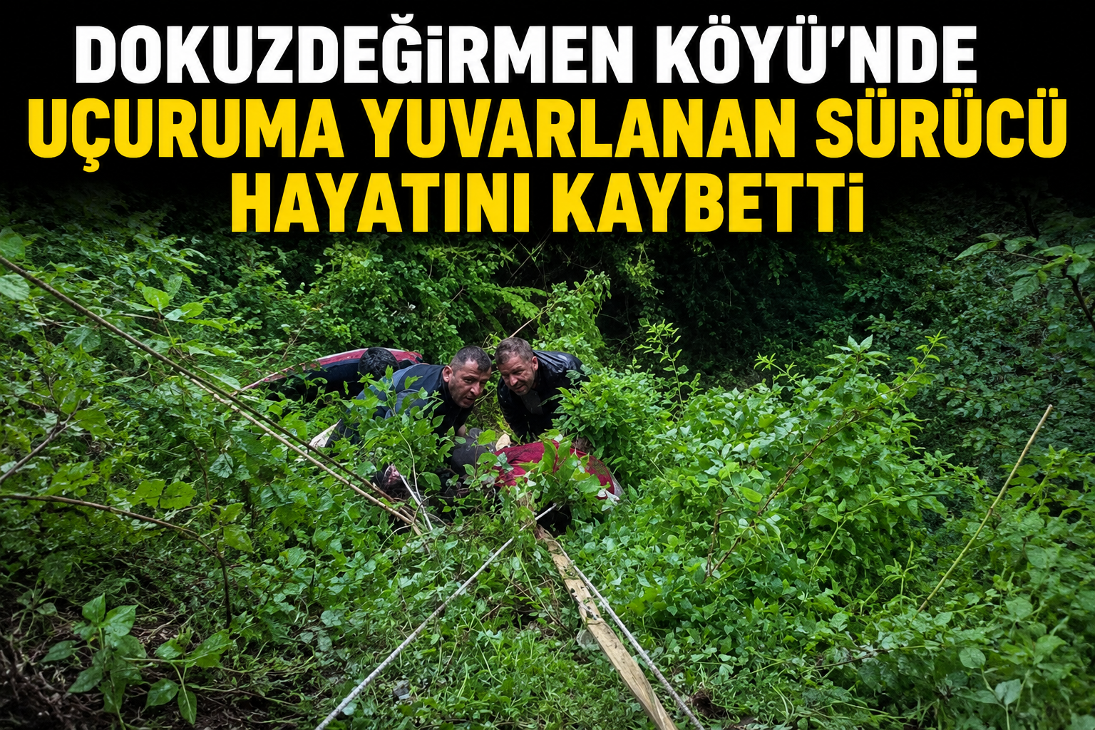 Dokuzdeğirmen Köyü’nde Uçuruma Yuvarlanan Sürücü Hayatını Kaybetti