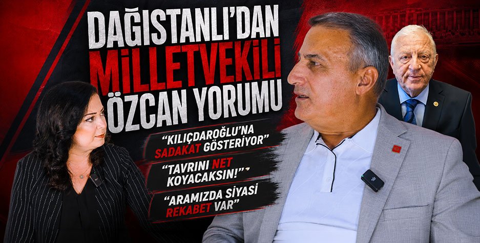 Dağıstanlı'dan Milletvekili Özcan Yorumu: Kılıçdaroğlu'na Sadakat Gösteriyor