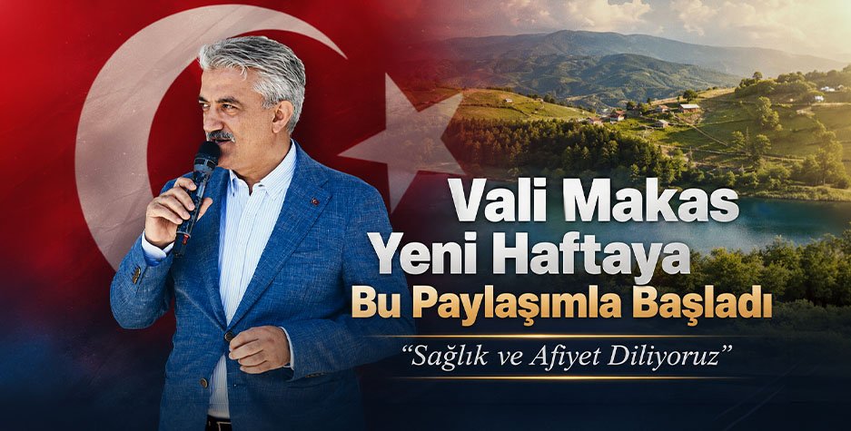 Vali Makas Yeni Haftaya Bu Paylaşımla Başladı