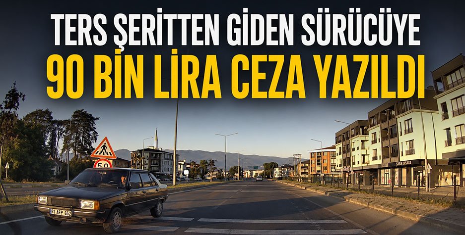 Düzce’de Ters Şeritten Giden Sürücüye 90 Bin Lira Ceza