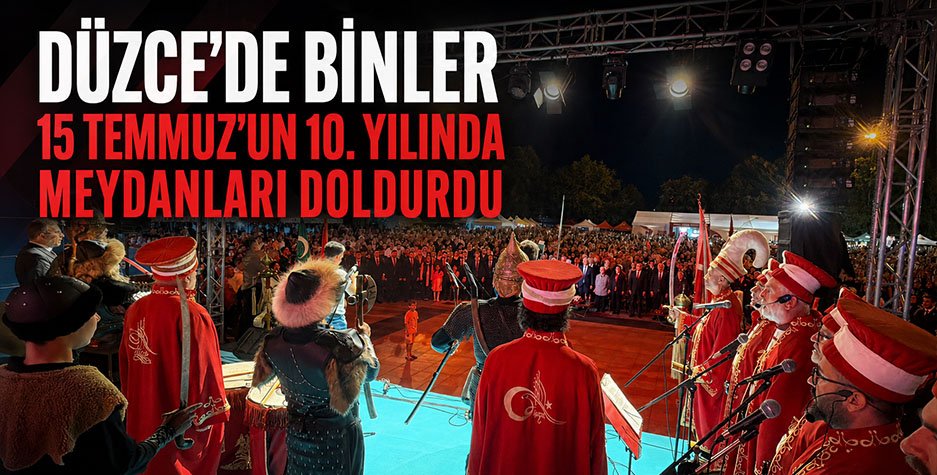 Düzce’de binler, 15 Temmuz'un 10. yılında meydanları doldurdu