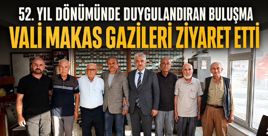 52. Yıl Dönümünde Duygulandıran Buluşma: Vali Makas Gazileri Ziyaret Etti