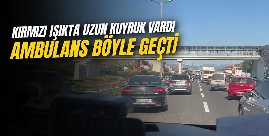 Kırmızı Işıkta Uzun Kuyruk Vardı: Ambulans Böyle Geçti