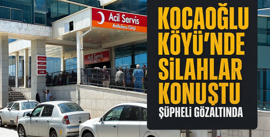 Kocaoğlu Köyü’nde Silahlar Konuştu: Şüpheli Gözaltında