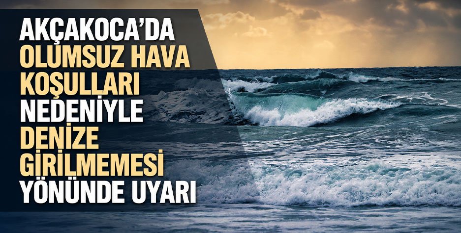 Akçakoca’da Olumsuz Hava Koşulları Nedeniyle Denize Girilmemesi yönünde uyarıldı