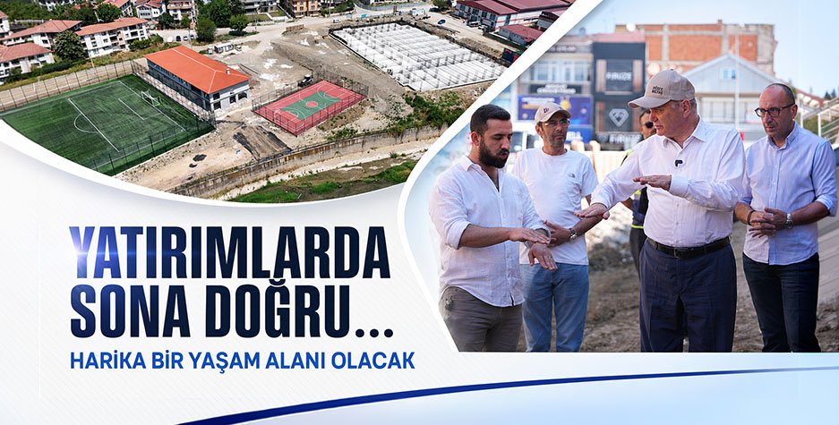 Yatırımlarda sona doğru... "Harika bir yaşam alanı olacak"
