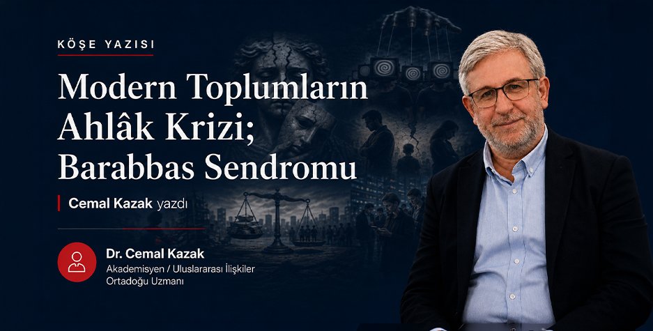 Cemal Kazak Yazdı: Modern Toplumların Ahlâk Krizi; Barabbas Sendromu