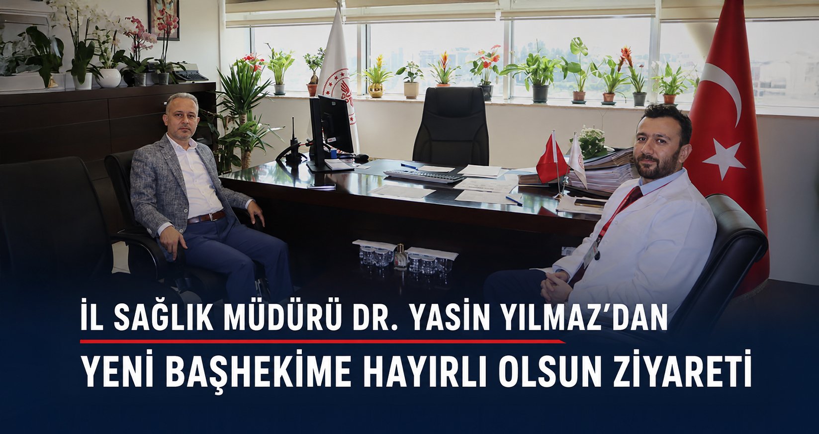 İl Sağlık Müdürü Dr.Yasin Yılmaz'dan Yeni Başhekime Hayırlı Olsun Ziyareti