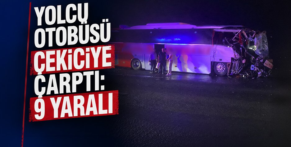Yolcu Otobüsü Çekiciye Çarptı: 9 Yaralı