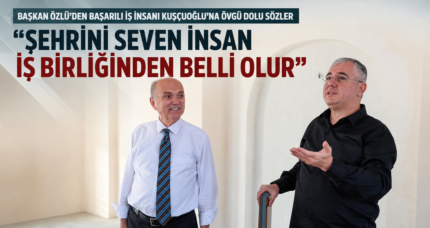 Başkan Özlü’den Başarılı İş İnsanı Kuşçuoğlu’na Övgü Dolu Sözler