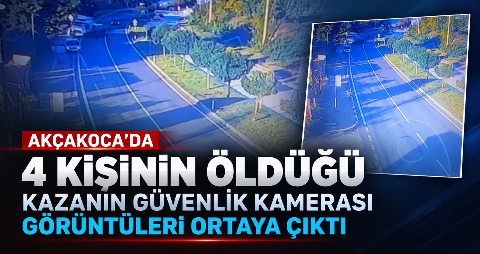 Akçakoca'da 4 Kişinin Öldüğü Kazanın Güvenlik Kamerası Görüntüleri Ortaya Çıktı