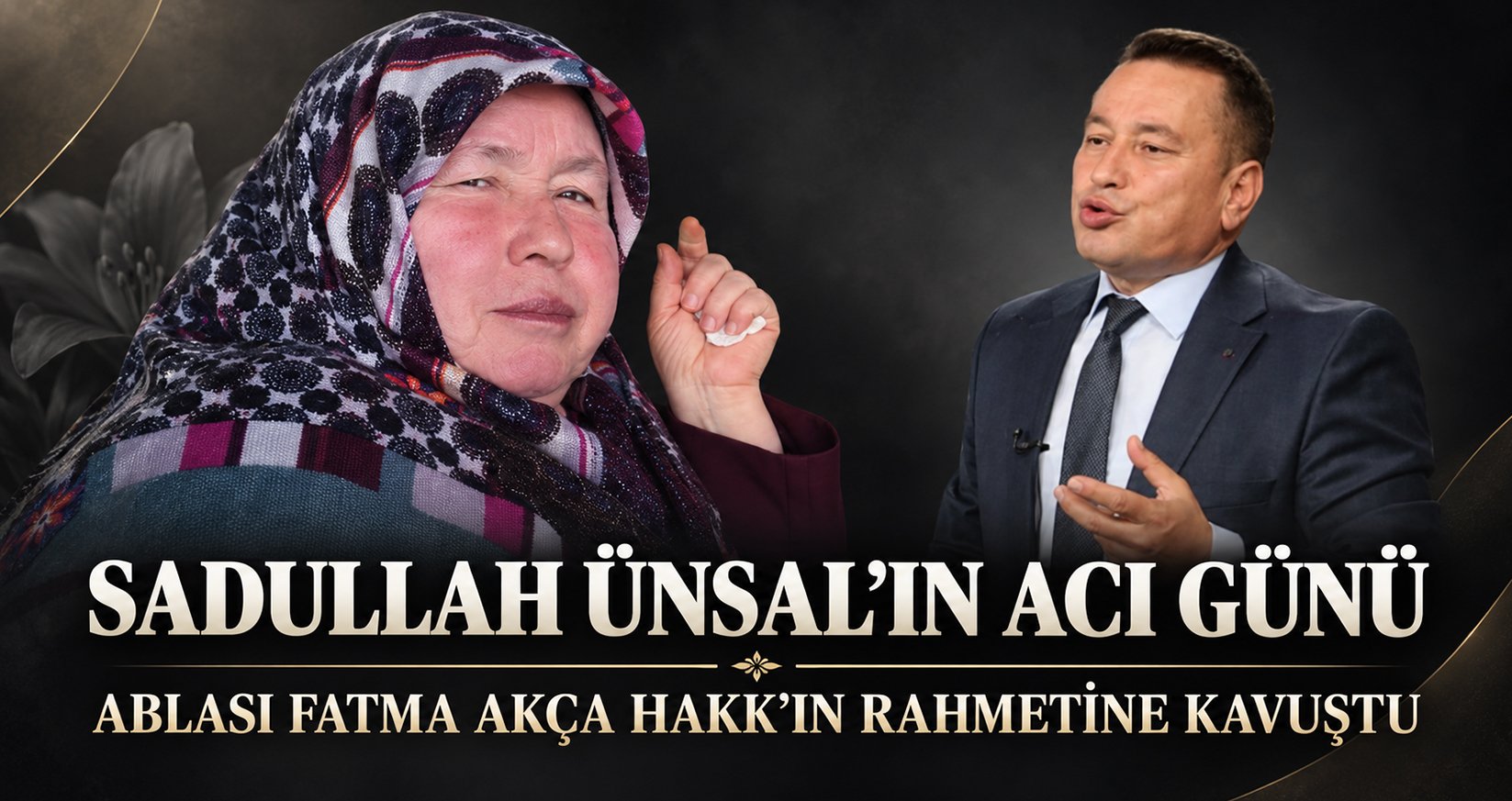 Sadullah Ünsal’ın Acı Günü Ablası Fatma Akça Hakk’ın Rahmetine Kavuştu