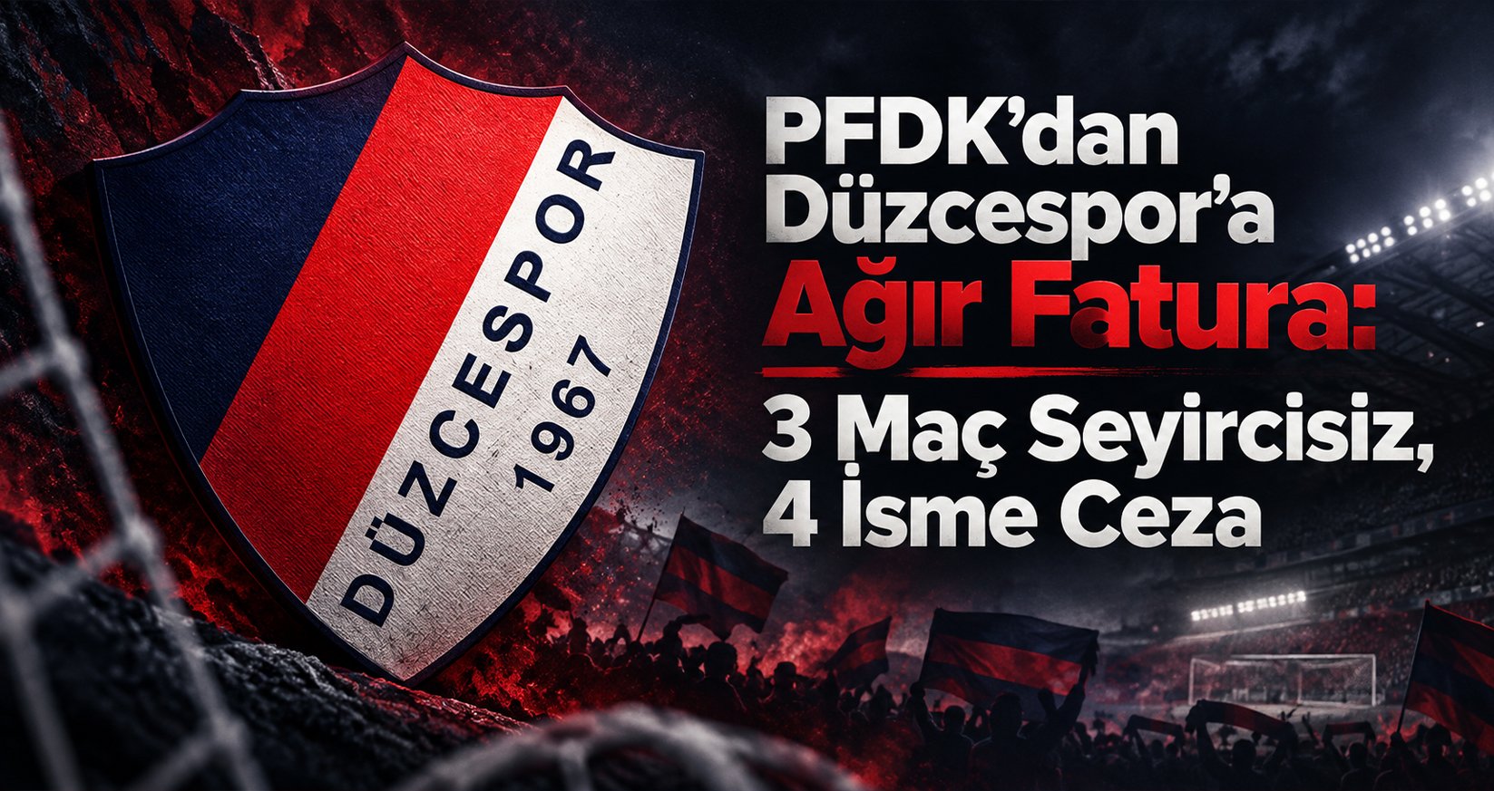 PFDK’dan Düzcespor’a Ağır Fatura: 3 Maç Seyircisiz, 4 İsme Ceza