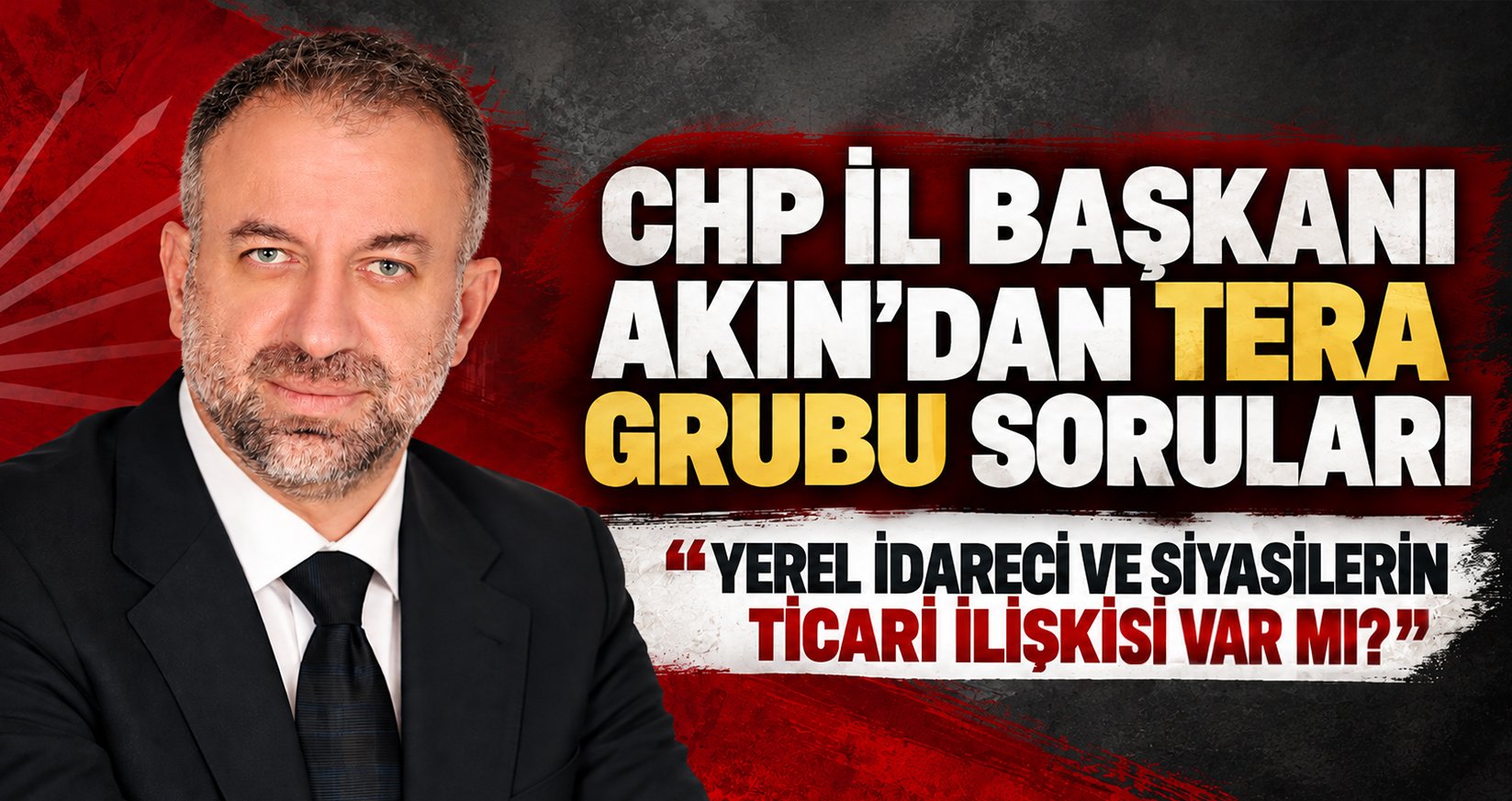 CHP İl Başkanı Akın’dan Tera Grubu Soruları
