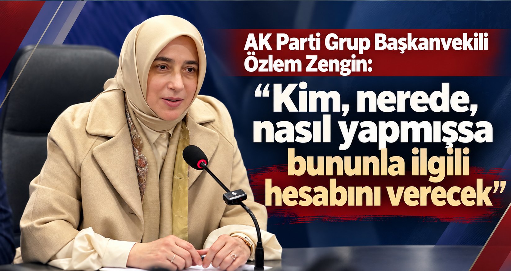 AK Parti Grup Başkanvekili Özlem Zengin: "Kim, nerede, nasıl yapmışsa bununla ilgili hesabını verec
