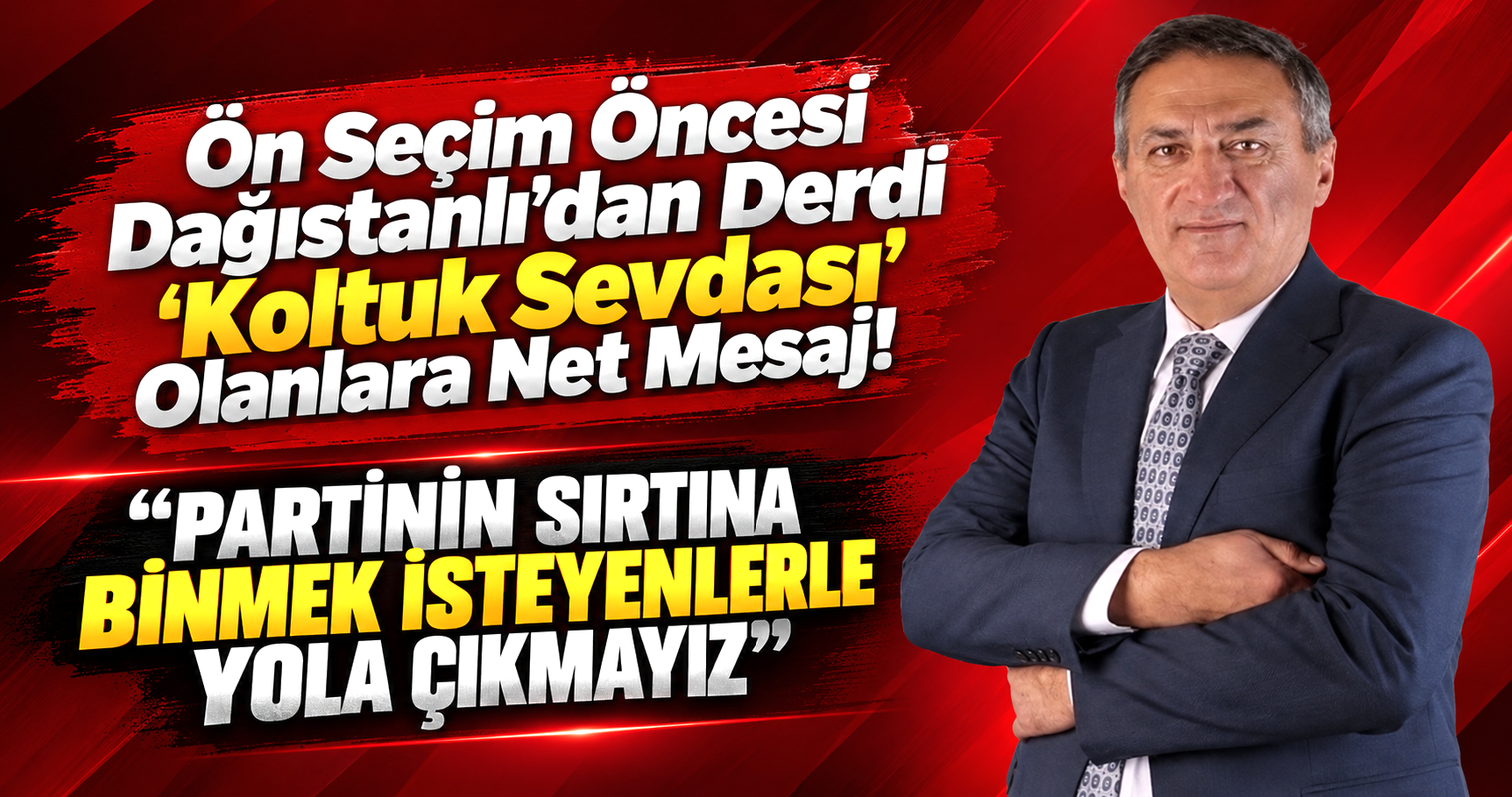 Ön Seçim Öncesi Dağıstanlı’dan Derdi 'Koltuk Sevdası' Olanlara Net Mesaj!