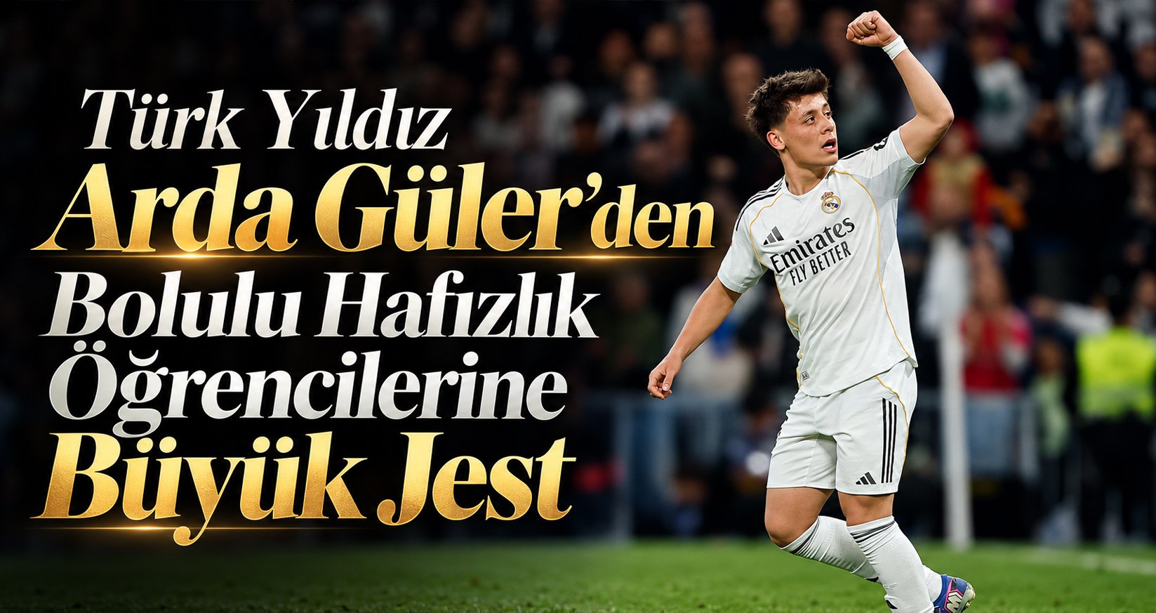 Türk Yıldız Arda Güler’den Bolulu Hafızlık Öğrencilerine Büyük Jest