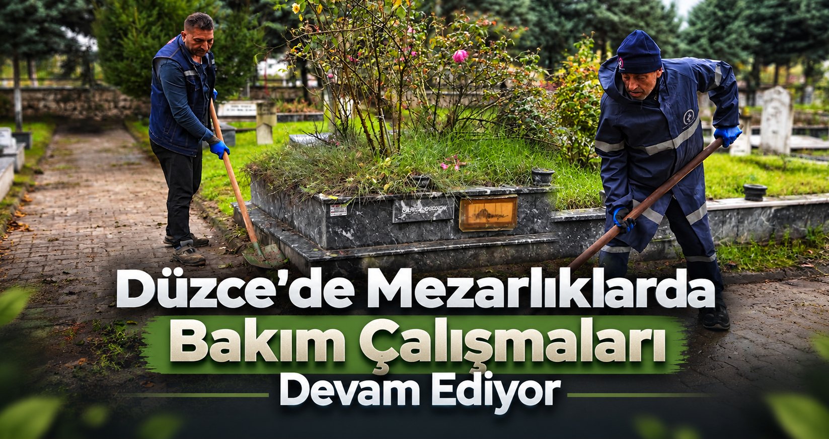 Düzce’de Mezarlıklarda Bakım ve Temizlik Çalışmaları Sürüyor