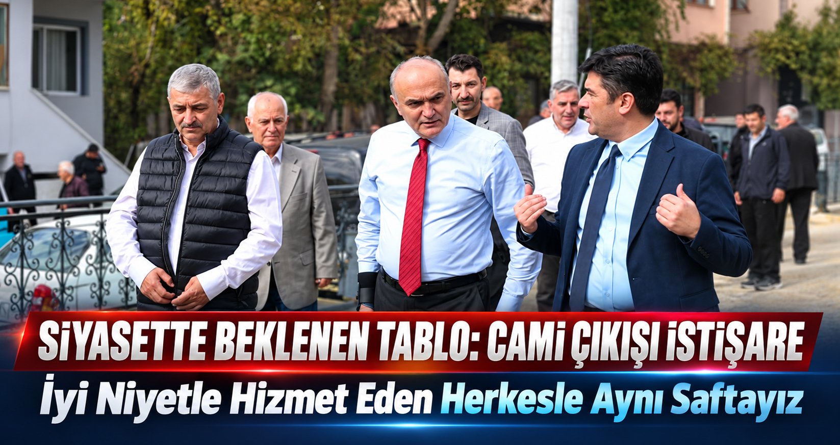 Siyasette Beklenen Tablo: Cami Çıkışı İstişare