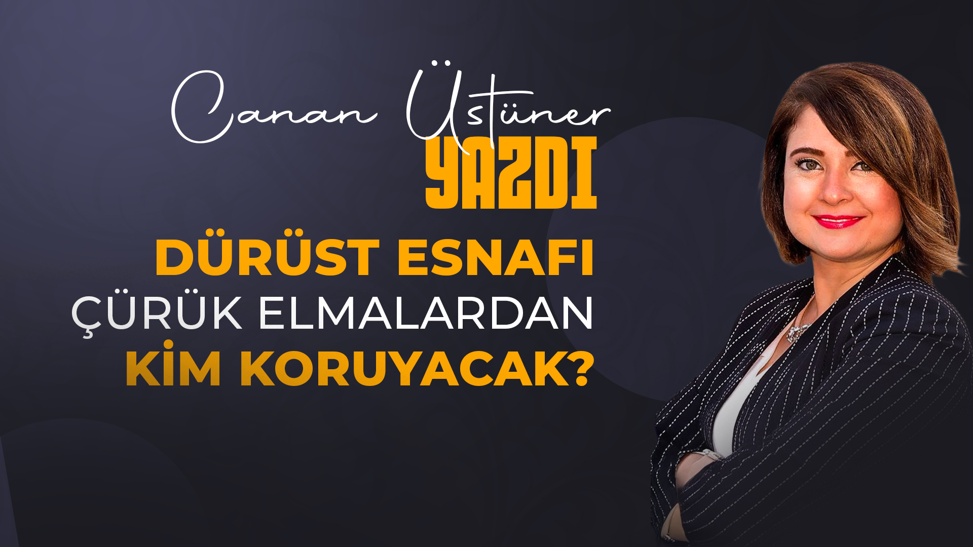 Dürüst Esnafı Çürük Elmalardan Kim Koruyacak?